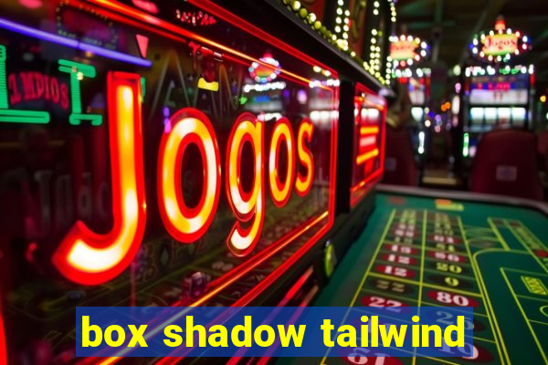 box shadow tailwind